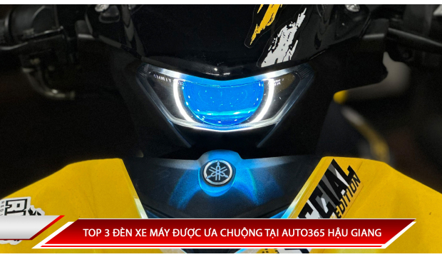 TOP 3 ĐÈN XE MÁY ĐƯỢC ƯA CHUỘNG TẠI AUTO365 HẬU GIANG